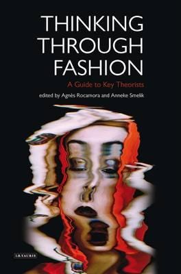Thinking Through Fashion A Guide to Key Theorists