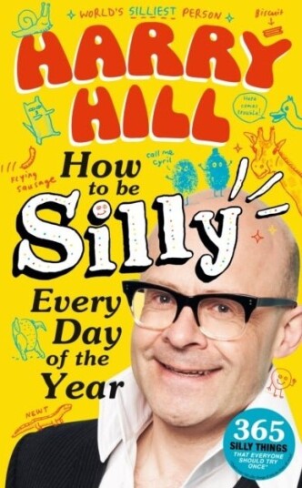 Harry Hill How To Be Silly Every Day of the Year Harry Hill How To Be Silly Every Day of the Year