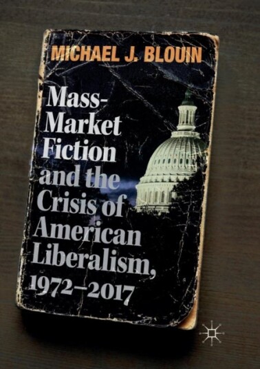 Mass Market Fiction and the Crisis of American Liberalism 1972–2017