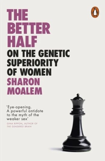 The Better Half. On The Genetic Superiority Of Wom Av Sharon Moalem The Better Half. On The Genetic Superiority Of Wom Av Sharon Moalem