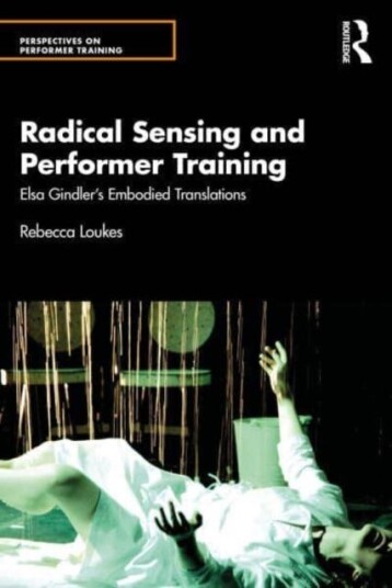 Radical Sensing and Performer Training Elsa Gindler’s Embodied Translations Radical Sensing and Performer Training Elsa Gindler’s Embodied Translations