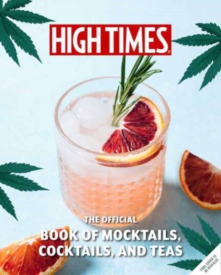 High Times: The Official Book of Cannabis Cocktails Mocktails and High Teas