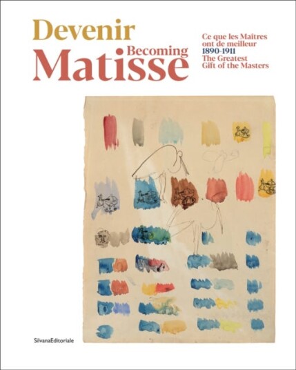 Becoming Matisse 18901911. The Greatest Gift of the Masters