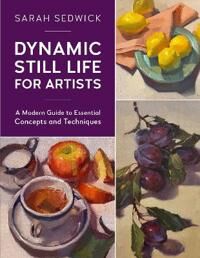 Sedwick Sarah Dynamic Still Life for Artists