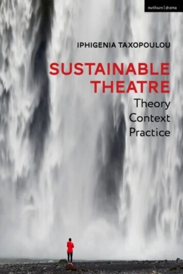 Sustainable Theatre: Theory, Context, Practice Av Iphigenia Taxopoulou
