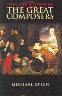 Steen Michael The Lives and Times of the Great Composers