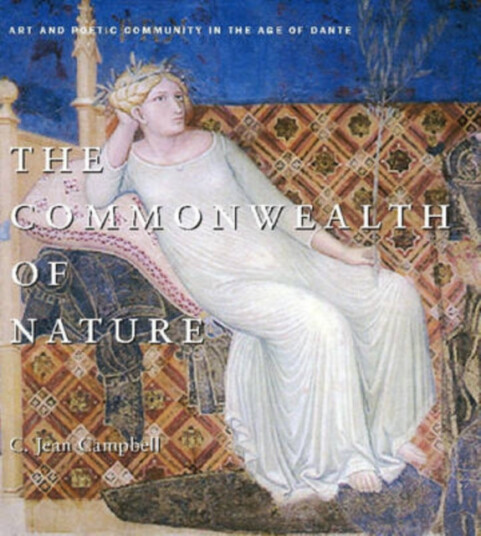 The Commonwealth of Nature Art and Poetic Community in the Age of Dante
