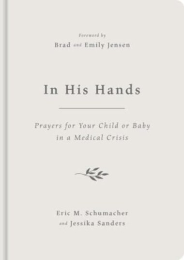 In His Hands Prayers for Your Child or Baby in a Medical Crisis In His Hands Prayers for Your Child or Baby in a Medical Crisis