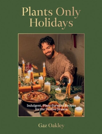 Plants Only Holidays Indulgent, PlantForward Recipes for the Festive Season
