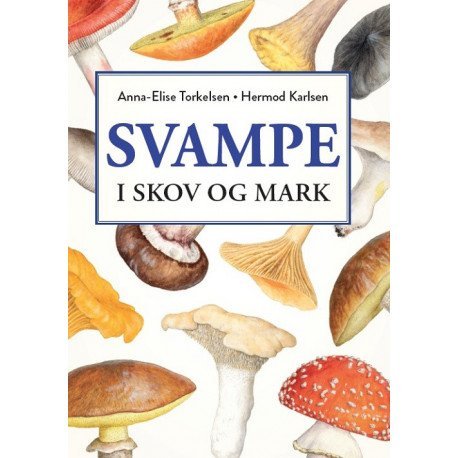 Svampe I Skov Og Mark | Anna-Elise Torkelsen Og Hermod Karlsen | Språk: Dansk
