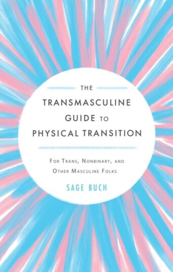The Transmasculine Guide To Physical Transition Av Sage Buch The Transmasculine Guide To Physical Transition Av Sage Buch