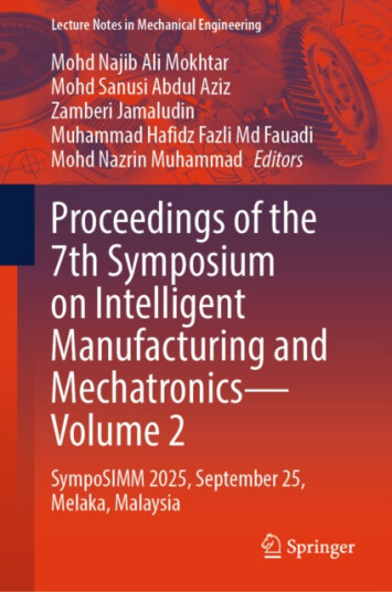 Proceedings of the 7th Symposium on Intelligent Manufacturing and Mechatronics  Volume 2  SympoSIMM 2025, September 25, Melaka, Malaysia