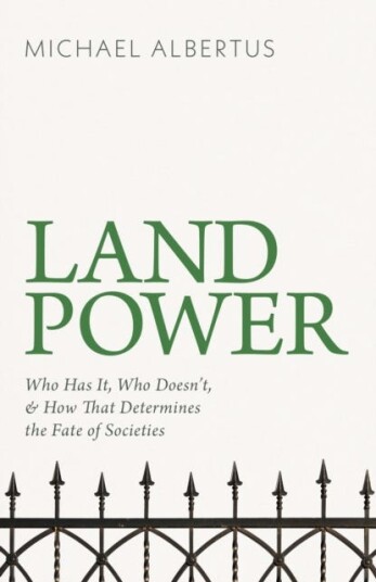 Land Power  Who Has It, Who Doesn't, and How That Determines the Fate of Societies