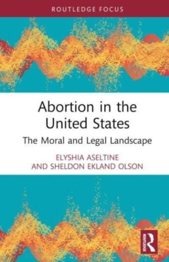 Abortion in the United States  The Moral and Legal Landscape