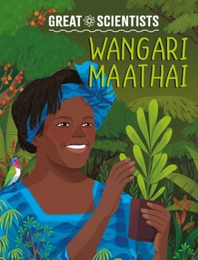 Great Scientists: Wangari Maathai Great Scientists: Wangari Maathai