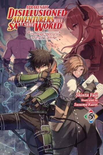Apparently, Disillusioned Adventurers Will Save the World, Vol. 5 (light novel) Apparently, Disillusioned Adventurers Will Save the World, Vol. 5 (light novel)