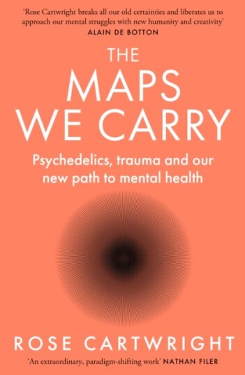 The Maps We Carry Psychedelics, Trauma and Our New Path to Mental Health