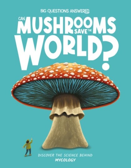 Can Mushrooms Save the World? Mycology Can Mushrooms Save the World? Mycology