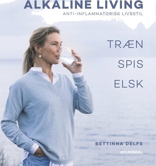 Alkaline Living Anti Inflammatorisk Livsstil | Bettinna Laxholm Delfs Maiken Buchwald | Språk: Dansk