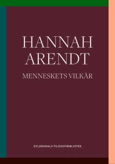 Menneskets Vilkår Av Hannah Arendt Menneskets Vilkår Av Hannah Arendt
