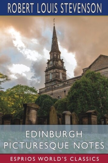 Edinburgh Picturesque Notes Esprios Classics Edinburgh Picturesque Notes Esprios Classics
