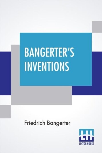 Bangerter's Inventions Hismarvelous Time Clock Edited By Everett Lincoln King
