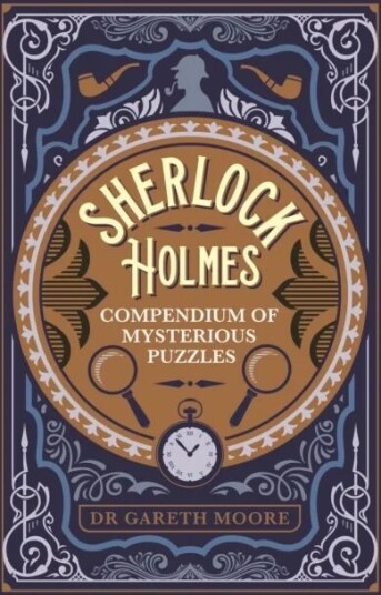 Sherlock Holmes Compendium Of Mysterious Puzzles Av Dr Gareth Moore Sherlock Holmes Compendium Of Mysterious Puzzles Av Dr Gareth Moore