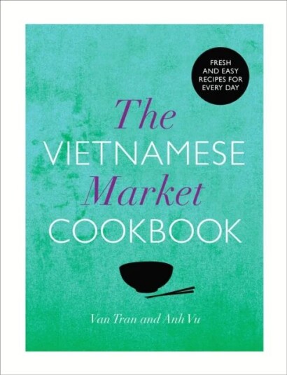 The Vietnamese Market Cookbook Av Anh Vu, Van Tran