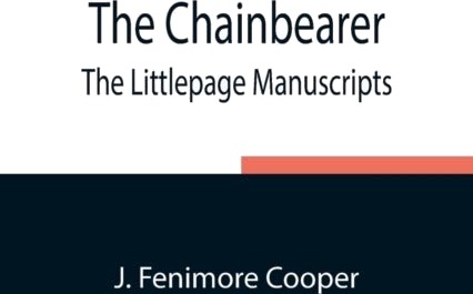 The Chainbearer; The Littlepage Manuscripts The Chainbearer; The Littlepage Manuscripts