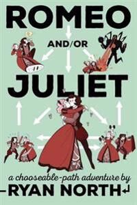 North Ryan Romeo And/Or Juliet: A Chooseable-Path Adventure