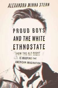 Proud Boys And The White Ethnostate Av Alexandra Minna Stern
