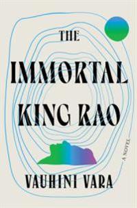 Vara Vauhini The Immortal King Rao