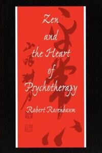 Rosenbaum, Robert Zen and the Heart of Psychotherapy