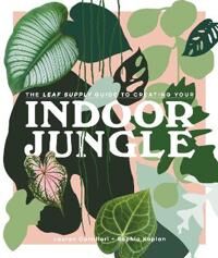Camilleri Lauren The Leaf Supply Guide to Creating Your Indoor Jungle