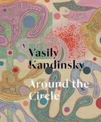 Vasily Kandinsky: Around The Circle Av Leighten & Lewis Antliff