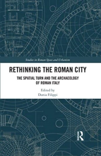 Rethinking the Roman City The Spatial Turn and the Archaeology of Roman Italy