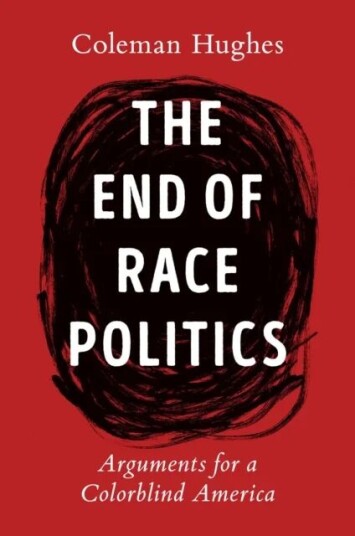 The End Of Race Politics Av Coleman Hughes