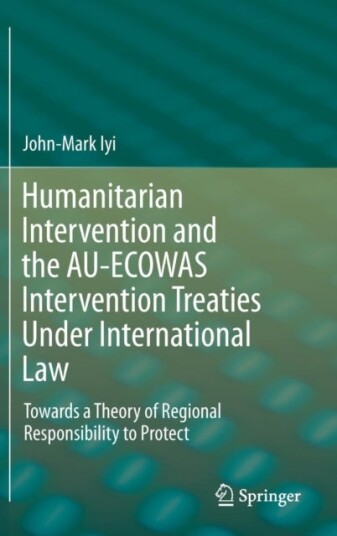 Humanitarian Intervention and the AU ECOWAS Intervention Treaties Under International Law