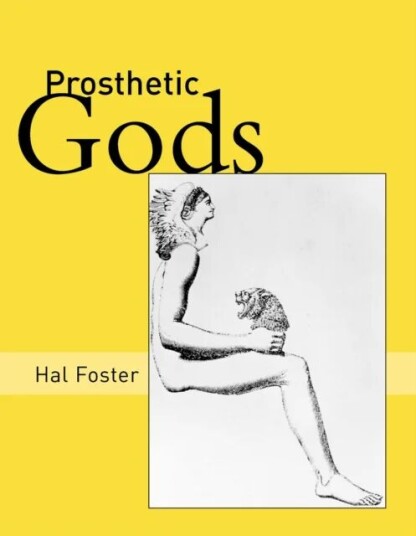 Prosthetic Gods Av Hal (Princeton University) Foster