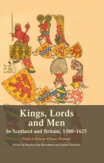 Kings Lords and Men in Scotland and Britain 1300 1625 Kings Lords and Men in Scotland and Britain 1300 1625
