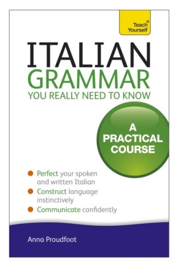 Italian Grammar You Really Need To Know A Practical Course