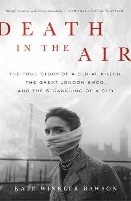 Death in the Air  The True Story of a Serial Killer, the Great London Smog, and the Strangling of a City