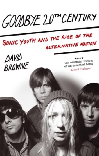 Goodbye 20Th Century Sonic Youth and the rise of alternative nation