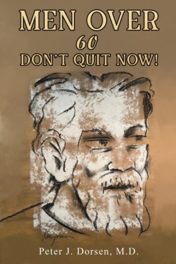 Men Over 60: Don'T Quit Now! Av M.D. Peter J. Dorsen