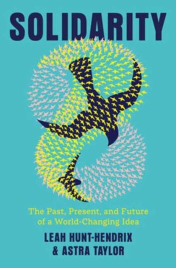 Solidarity The Past, Present, and Future of a WorldChanging Idea