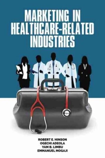 Marketing In Healthcare-Related Industries Av Robert E. Hinson, Ogechi Adeola, Yam B. Limbu, Emmanuel Mogaji