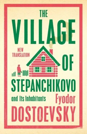 The Village Of Stepanchikovo And Its Inhabitants Av Fyodor Dostoevsky The Village Of Stepanchikovo And Its Inhabitants Av Fyodor Dostoevsky