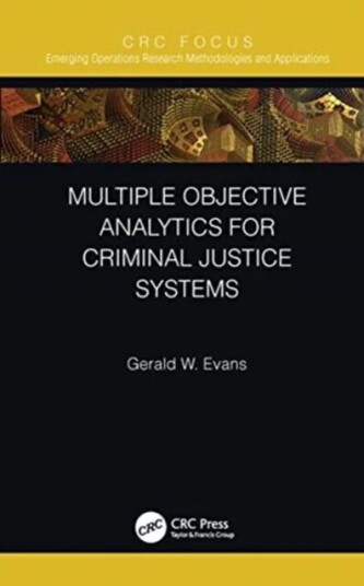 Multiple Objective Analytics For Criminal Justice Systems Av Gerald W. (University Of Louisville Kentucky Usa) Evans