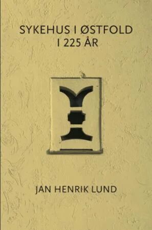 Sykehus I Østfold I 225 År Av Jan Henrik Lund