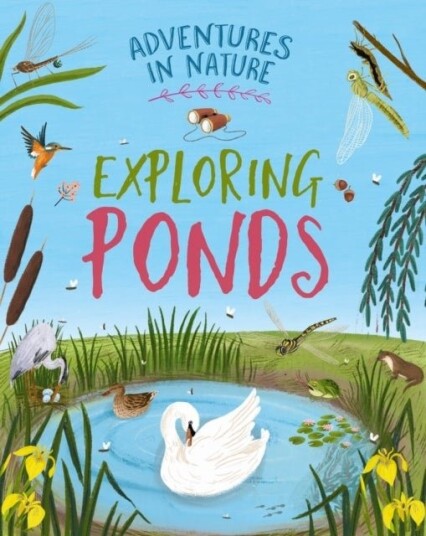 Adventures in Nature: Exploring Ponds Adventures in Nature: Exploring Ponds